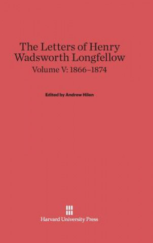 Letters of Henry Wadsworth Longfellow, Volume V, (1866-1874)