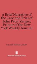 Brief Narrative of the Case and Trial of John Peter Zenger, Printer of the New York Weekly Journal