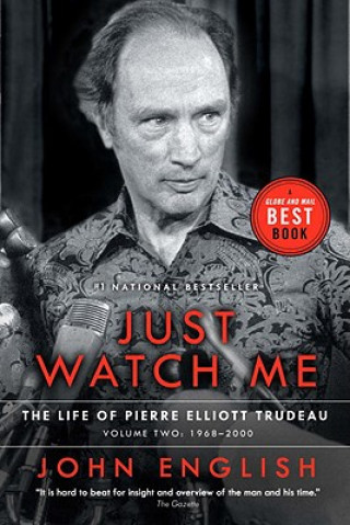 Just Watch Me: The Life of Pierre Elliott Trudeau, Volume Two: 1968-2000