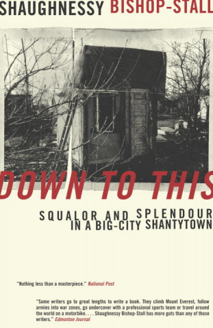 Down to This: Squalor and Splendour in a Big-City Shantytown