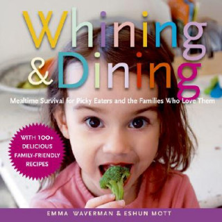 Whining and Dining: Mealtime Survival for Picky Eaters and the Families Who Love Them