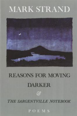 Reasons for Moving, Darker & the Sargentville Not: Poems