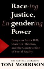 Race-Ing Justice, En-Gendering Power: Essays on Anita Hill, Clarence Thomas & Constru