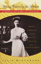 Daisy Bates in the Desert: A Woman's Life Among the Aborigines