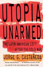 Utopia Unarmed: The Latin American Left After the Cold War