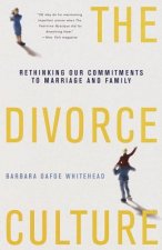 The Divorce Culture: Rethinking Our Commitments to Marriage and Family