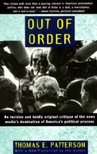 Out of Order: An Incisive and Boldly Original Critique of the News Media's Domination of America's Political Process