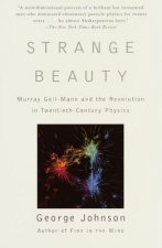 Strange Beauty: Murray Gell-Mann and the Revolution in Twentieth-Century Physics