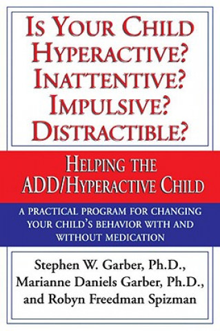 Is Your Child Hyperactive? Inattentive? Impulsive? Distractable?: Helping the Add/Hyperactive Child