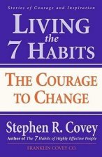 Living the 7 Habits: The Courage to Change