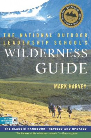 The National Outdoor Leadership School's Wilderness Guide: The Classic Handbook, Revised and Updated (Mark Harvey)()