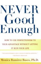Never Good Enough: How to use Perfectionism to your Advantage without Letting it ruin your