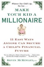 Make Your Kid a Millionaire: Eleven Easy Ways Anyone Can Secure a Child's Financial Future