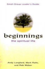 Beginnings small-group leader's guide: The Spiritual Life