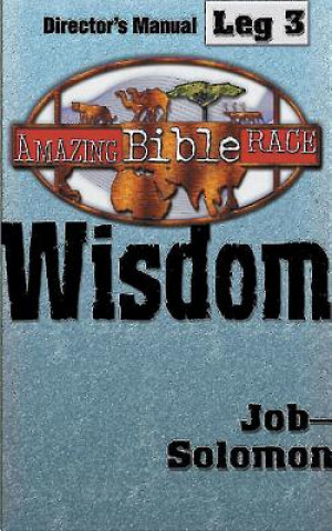 Amazing Bible Race, Director's Manual, Leg 3 CDROM: Wisdom: Job Solomon