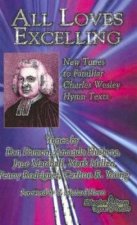All Loves Excelling: New Tunes to Familiar Charles Wesley Hymn Texts