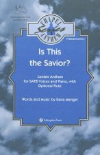 Is This the Savior?: Lenten Anthem for Satb Voices and Piano, with Optional Flute