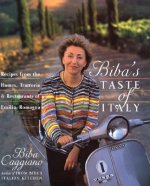 Biba's Taste of Italy: Recipes from the Homes, Trattorie and Restaurants of Emilia-Romagna
