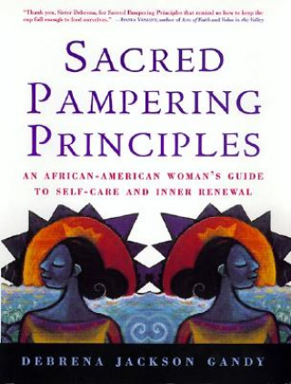 Sacred Pampering Principles: An African-American Woman's Guide to Self-Care and Inner Renewal