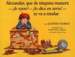 Alexander, Que de Ninguna Manera-Ale Oyen?-!Lo Dice En Sire!-Se Va a Mudar: (Alexander, Who's Not (Do You Hear Me? I Mean It) Going to Move) = Alexand