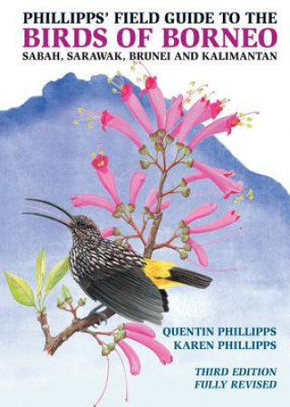 Phillipps' Field Guide to the Birds of Borneo: Sabah, Sarawak, Brunei, and Kalimantan, Fully Revised Third Edition