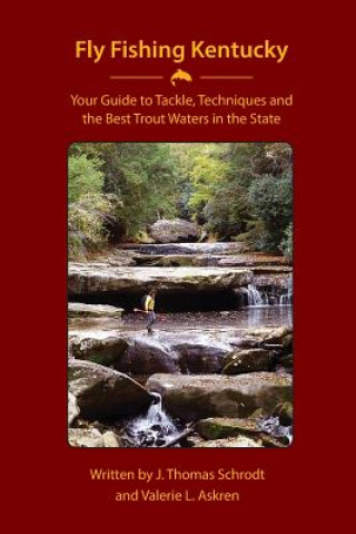 Fly Fishing Kentucky: Your Guide to Tackle, Techniquesand Thebest Trout Waters in the State