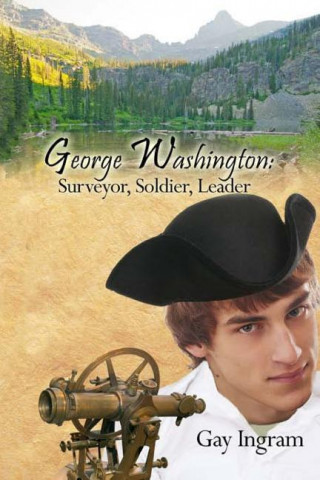 George Washington: Surveyor, Soldier, Leader