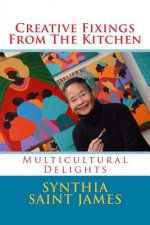 Creative Fixings from the Kitchen: Multicultural Delights