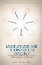 Meditations for Interspiritual Practice: A Collection of Practices from the World's Spiritual Traditions