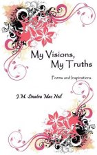 My Visions, My Truths: Poems and Inspirations