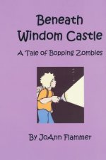 Beneath Windom Castle: A Tale of Bopping Zombies