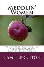Meddlin' Women: Women Who Through Their Course of Actions Changed the Course of History