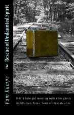 Rescue of Undaunted Spirit: 1947. a Hobo Girl Meets Up with a Few Ghosts in Jefferson, Texas. Some of Them Are Alive.