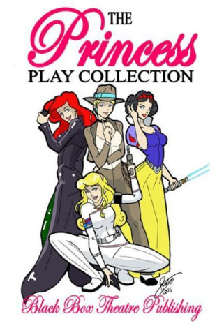 The Princess Play Collection: A Play Collection Including the Odd Princesses, Snow White and the Seven Dwarves of the Old Republic, Cinderella and t