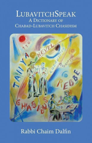 Lubavitchspeak: A Dictionary of Chabad-Lubavitch Chasidism: Words, Sayings and Colloquialisms