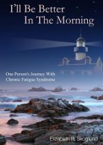 I'll Be Better in the Morning: One Person's Journey with Chronic Fatigue Syndrome