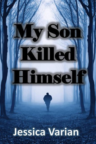 My Son Killed Himself: From Tragedy to Hope
