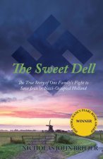 The Sweet Dell: The True Story of One Family's Fight to Save Jews in Nazi-Occupied Holland