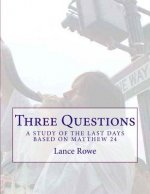 Three Questions: A Study of the Last Days Based on Matthew 24