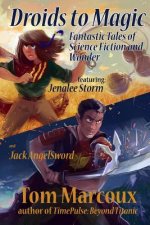 Droids to Magic: Fantastic Tales of Science Fiction and Wonder