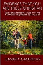 Evidence That You Are Truly Christian: Keep Testing Yourselves to See If You Are in the Faith?keep Examining Yourselves