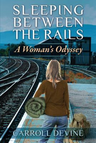 Sleeping Between the Rails: A Woman's Odyssey