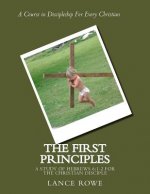 The First Principles: -A Study of Hebrews 6:1-2 for the Christian Disciple