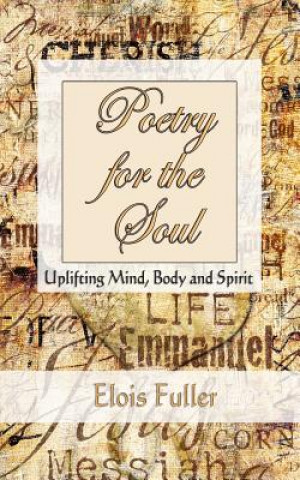 Poetry for the Soul: Uplifting Mind, Body and Spirit