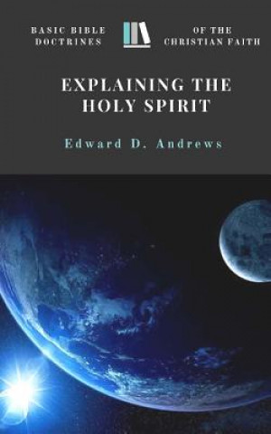 Explaining the Holy Spirit: Basic Bible Doctrines of the Christian Faith