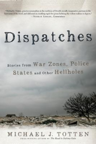Dispatches: Stories from War Zones, Police States and Other Hellholes