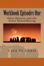 Workbook Episodes One: The Great Remembering: False History and the Survivors