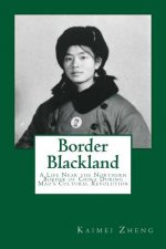 Border Blackland: A Life Near the Northern Border of China During Mao's Cultural Revolution