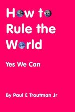 How to Rule the World