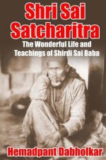 Shri Sai Satcharitra: The Wonderful Life and Teachings of Shirdi Sai Baba